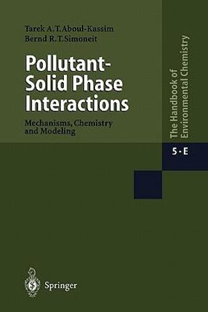 Pollutant-Solid Phase Interactions Mechanisms, Chemistry and Modeling : Handbook of Environmental Chemistry - Tarek A. Kassim