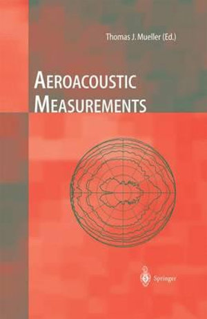 Aeroacoustic Measurements : Experimental Fluid Mechanics - Thomas J. Mueller