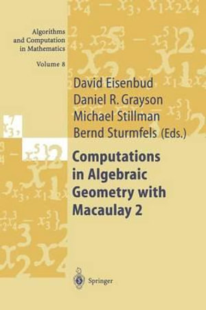 Computations in Algebraic Geometry with Macaulay 2 : Algorithms and Computation in Mathematics - David Eisenbud