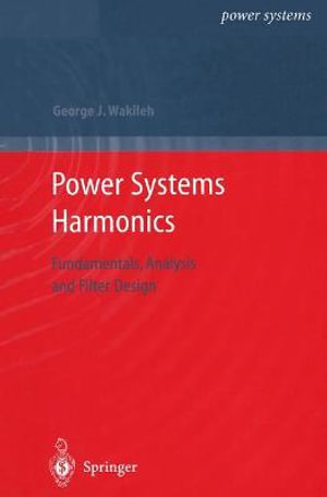 Power Systems Harmonics : Fundamentals, Analysis and Filter Design - George J. Wakileh