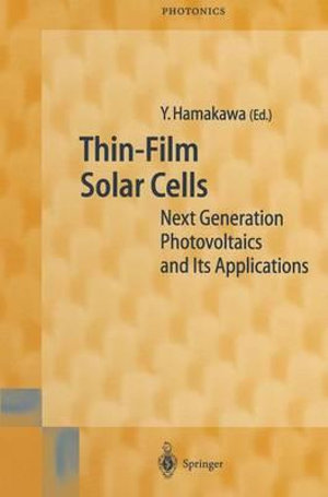 Thin-Film Solar Cells : Next Generation Photovoltaics and Its Applications - Yoshihiro Hamakawa