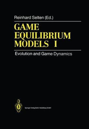 Game Equilibrium Models I : Evolution and Game Dynamics - Reinhard Selten