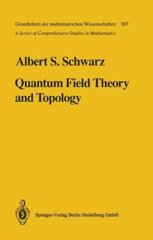 Quantum Field Theory and Topology : Grundlehren Der Mathematischen Wissenschaften - Albert S. Schwarz