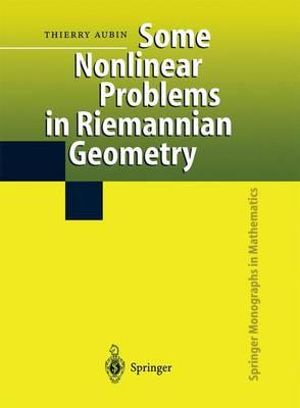 Some Nonlinear Problems in Riemannian Geometry : Springer Monographs in Mathematics - Thierry Aubin