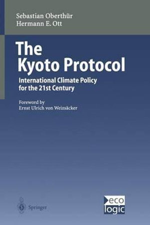 The Kyoto Protocol : International Climate Policy for the 21st Century - E.U. von WeizsÃ¤cker