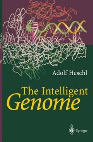 The Intelligent Genome : On the Origin of the Human Mind by Mutation and Selection - Adolf Heschl