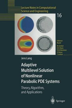 Adaptive Multilevel Solution of Nonlinear Parabolic PDE Systems : Theory, Algorithm, and Applications - Jens Lang