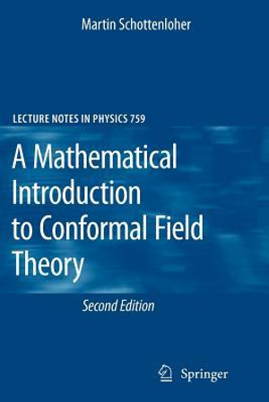 A Mathematical Introduction to Conformal Field Theory : Lecture Notes in Physics - Martin Schottenloher