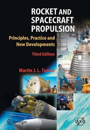 Rocket and Spacecraft Propulsion : Principles, Practice and New Developments - Martin J. L. Turner