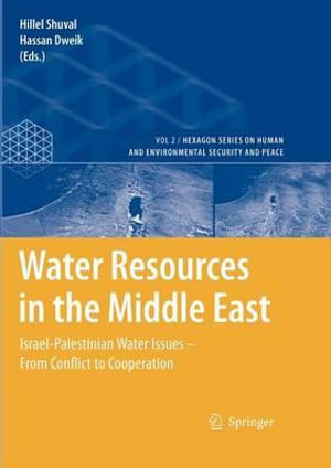 Water Resources in the Middle East : Israel-Palestinian Water Issues from Conflict to Cooperation - Hillel Shuval