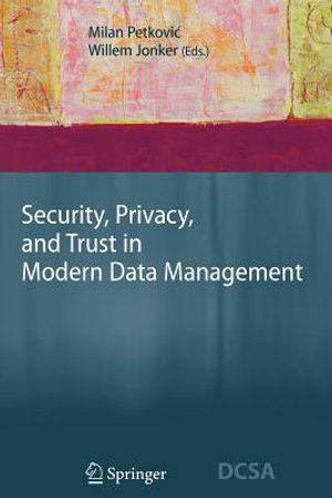 Security, Privacy, and Trust in Modern Data Management : Data-Centric Systems and Applications - Milan Petkovic