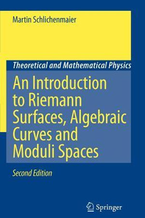 An Introduction to Riemann Surfaces, Algebraic Curves and Moduli Spaces : Theoretical and Mathematical Physics - Martin Schlichenmaier