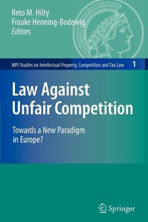 Law Against Unfair Competition : Towards a New Paradigm in Europe? - Reto Hilty