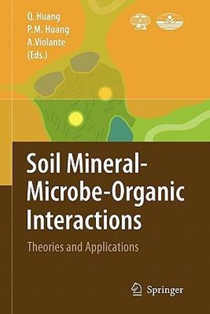 Soil Mineral -- Microbe-Organic Interactions : Theories and Applications - Qiaoyun Huang