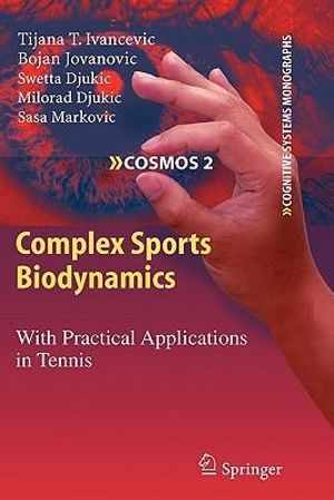 Complex Sports Biodynamics : With Practical Applications in Tennis - Tijana T. Ivancevic