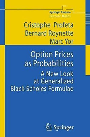 Option Prices as Probabilities : A New Look at Generalized Black-Scholes Formulae - Christophe Profeta