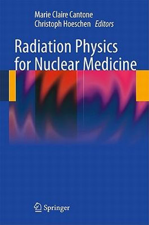 Radiation Physics for Nuclear Medicine - Marie Claire Cantone