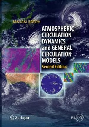 Atmospheric Circulation Dynamics and General Circulation Models : Environmental Sciences - Masaki Satoh