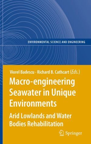 Macro-engineering Seawater in Unique Environments : Arid Lowlands and Water Bodies Rehabilitation - Viorel Badescu