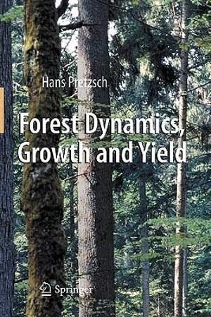 Forest Dynamics, Growth and Yield : From Measurement to Model - Hans Pretzsch