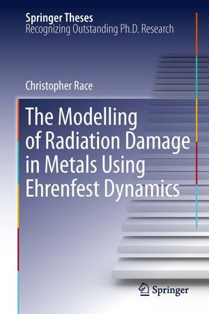 The Modelling of Radiation Damage in Metals Using Ehrenfest Dynamics : Modelling of Radiation Damage In Metals Using Ehrenfest Dynamics - Christopher Race