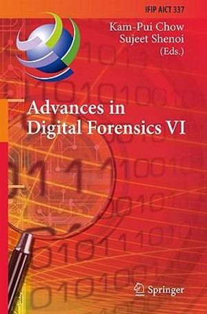 Advances in Digital Forensics VI : Sixth IFIP WG 11.9 International Conference on Digital Forensics, Hong Kong, China, January 4-6, 2010, Revised Selected Papers - Kam-Pui Chow