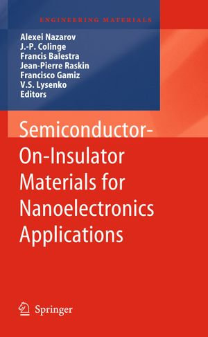 Semiconductor-On-Insulator Materials for Nanoelectronics Applications : Semiconductor-On-Insulator Materials for Nanoelectronics Applications - Alexei Nazarov