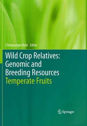 Wild Crop Relatives: Genomic and Breeding Resources : Temperate Fruits - Chittaranjan Kole