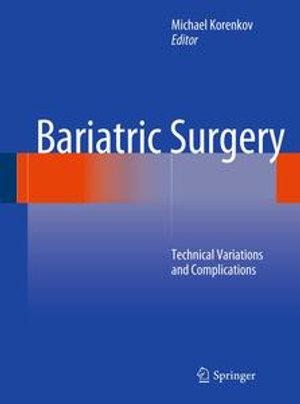 Bariatric Surgery : Technical Variations and Complications - Michael Korenkov