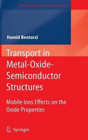 Transport in Metal-Oxide-Semiconductor Structures : Mobile Ions Effects on the Oxide Properties - Hamid Bentarzi