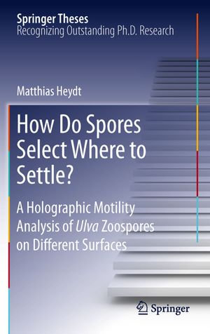 How Do Spores Select Where to Settle? : A Holographic Motility Analysis of Ulva Zoospores on Different Surfaces - Matthias Heydt