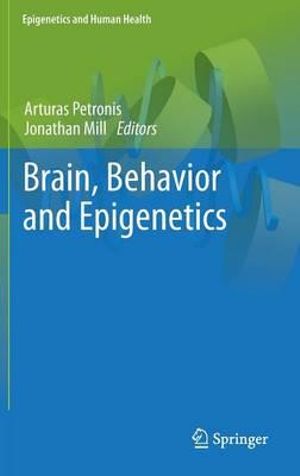 Brain, Behavior and Epigenetics : Epigenetics and Human Health - Arturas Petronis