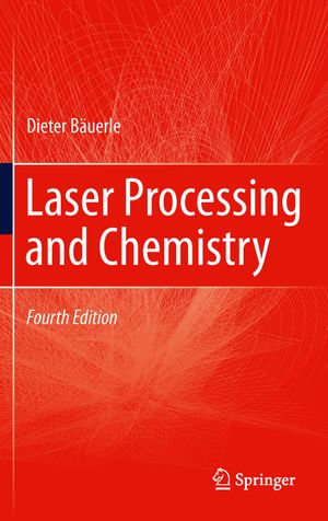 Laser Processing and Chemistry - Dieter Bäuerle