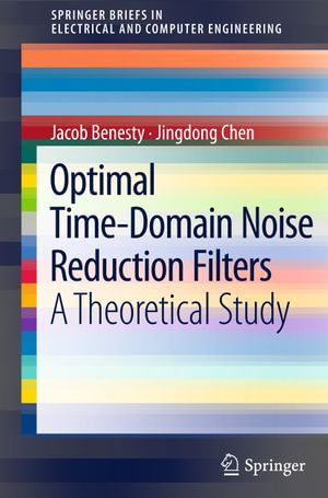 Optimal Time-Domain Noise Reduction Filters : A Theoretical Study - Jacob Benesty