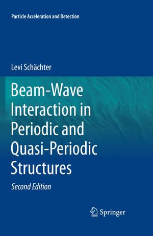 Beam-Wave Interaction in Periodic and Quasi-Periodic Structures : Particle Acceleration and Detection - Levi Schächter