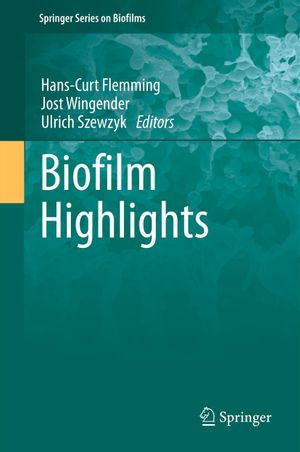 Biofilm Highlights : Springer Series on Biofilms : Book 5 - Hans-Curt Flemming