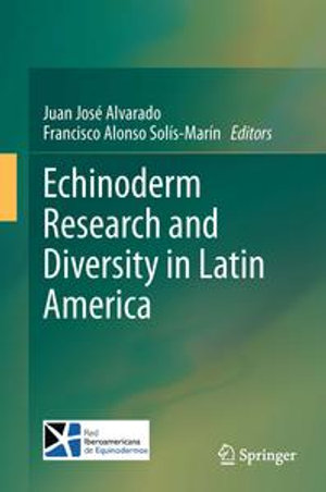 Echinoderm Research and Diversity in Latin America - Juan José Alvarado