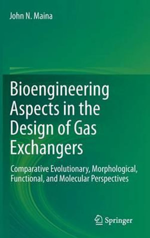 Bioengineering Aspects in the Design of Gas Exchangers : Comparative Evolutionary, Morphological, Functional, and Molecular Perspectives - John N. Maina