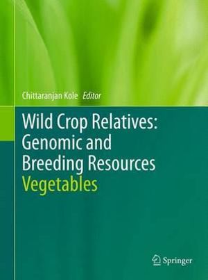 Wild Crop Relatives: Genomic and Breeding Resources : Vegetables - Chittaranjan Kole