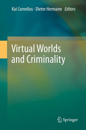 Virtual Worlds and Criminality - Kai Cornelius