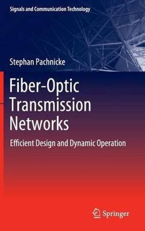 Fiber-Optic Transmission Networks : Efficient Design and Dynamic Operation - Stephan Pachnicke