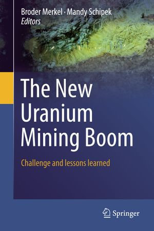 The New Uranium Mining Boom : Challenge and lessons learned - Broder Merkel