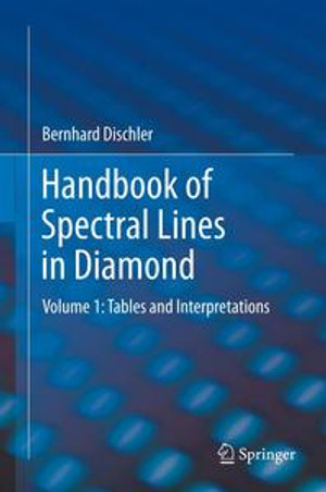 Handbook of Spectral Lines in Diamond : Volume 1: Tables and Interpretations - Bernhard Dischler