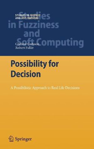 Possibility for Decision : A Possibilistic Approach to Real Life Decisions - Christer Carlsson