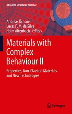 Materials with Complex Behaviour II : Properties, Non-Classical Materials and New Technologies - Andreas Öchsner