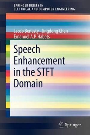 Speech Enhancement in the STFT Domain : SpringerBriefs in Electrical and Computer Engineering - Jacob Benesty