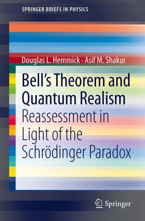 Bell's Theorem and Quantum Realism : Reassessment in Light of the Schrodinger Paradox - Douglas L. Hemmick