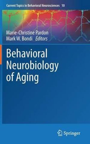 Behavioral Neurobiology of Aging : Current Topics in Behavioral Neurosciences - Marie-Christine Pardon