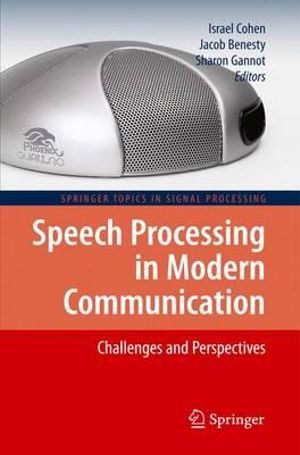 Speech Processing in Modern Communication : Challenges and Perspectives - Israel Cohen