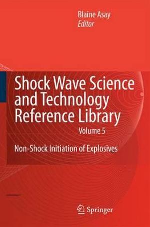 Shock Wave Science and Technology Reference Library, Vol. 5 : Non-Shock Initiation of Explosives - Blaine Asay